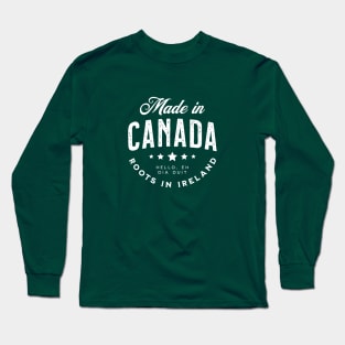 Made In Canada ~ Roots in Ireland Long Sleeve T-Shirt